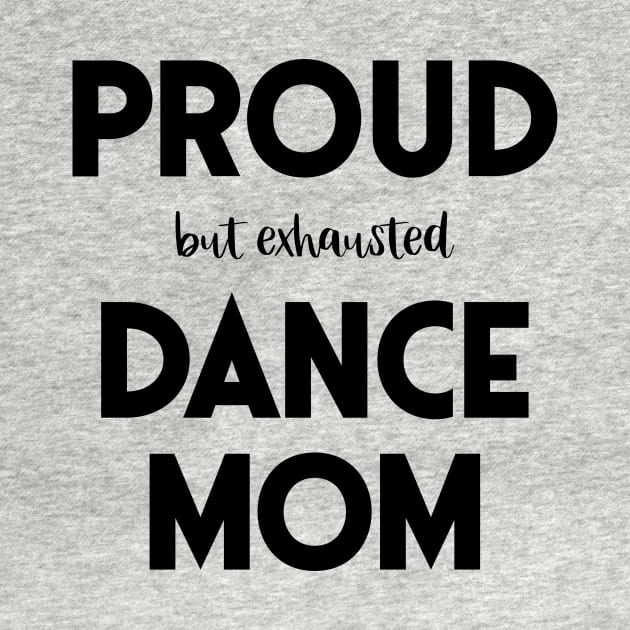 Proud (But Exhausted) Dance Mom Funny by XanderWitch Creative